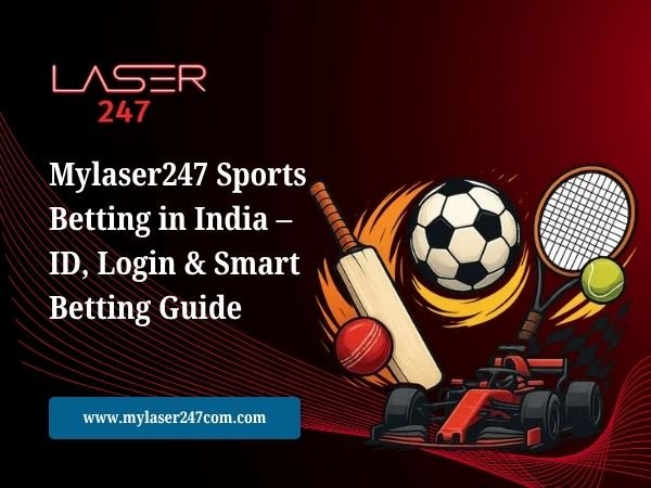 Mylaser247 Sports Betting in India – ID, Login & Smart Betting Guide